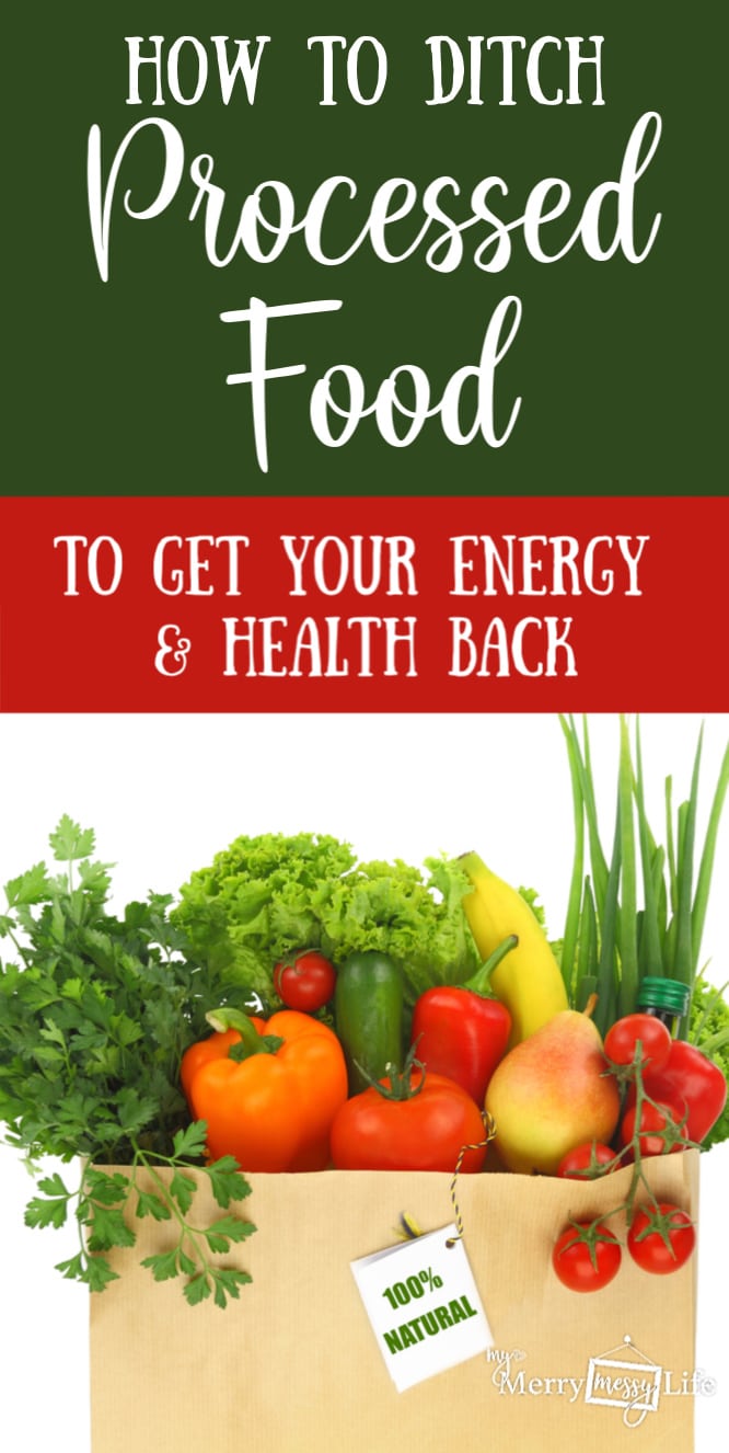 How to Ditch Processed Food and Switch to Real Food in 5 Steps - Get your energy and health back