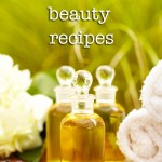 Natural and Non-Toxic Beauty Recipes