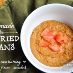 Homemade Refried Beans with Soaked Beans - Nourishing and Real