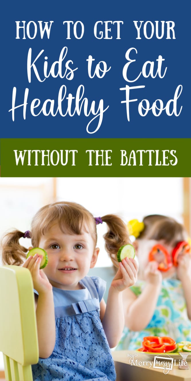 How to Get Kids to Eat Healthy, Real Food without Fighting and Battles
