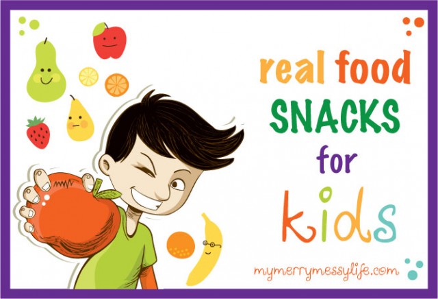 Real Food Snack Ideas for Kids - Kid Tested and Approved!