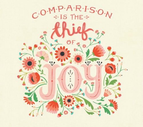 Comparison is the thief of joy - Theodore Roosevelt