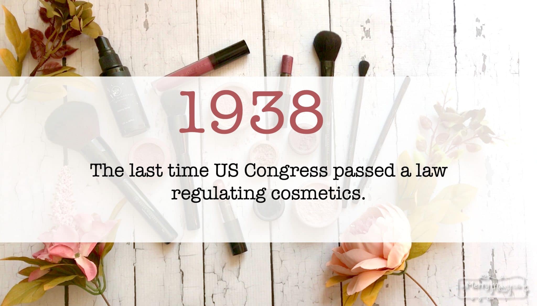 The FDA hasn't regulated the cosmetics industry since 1938...!