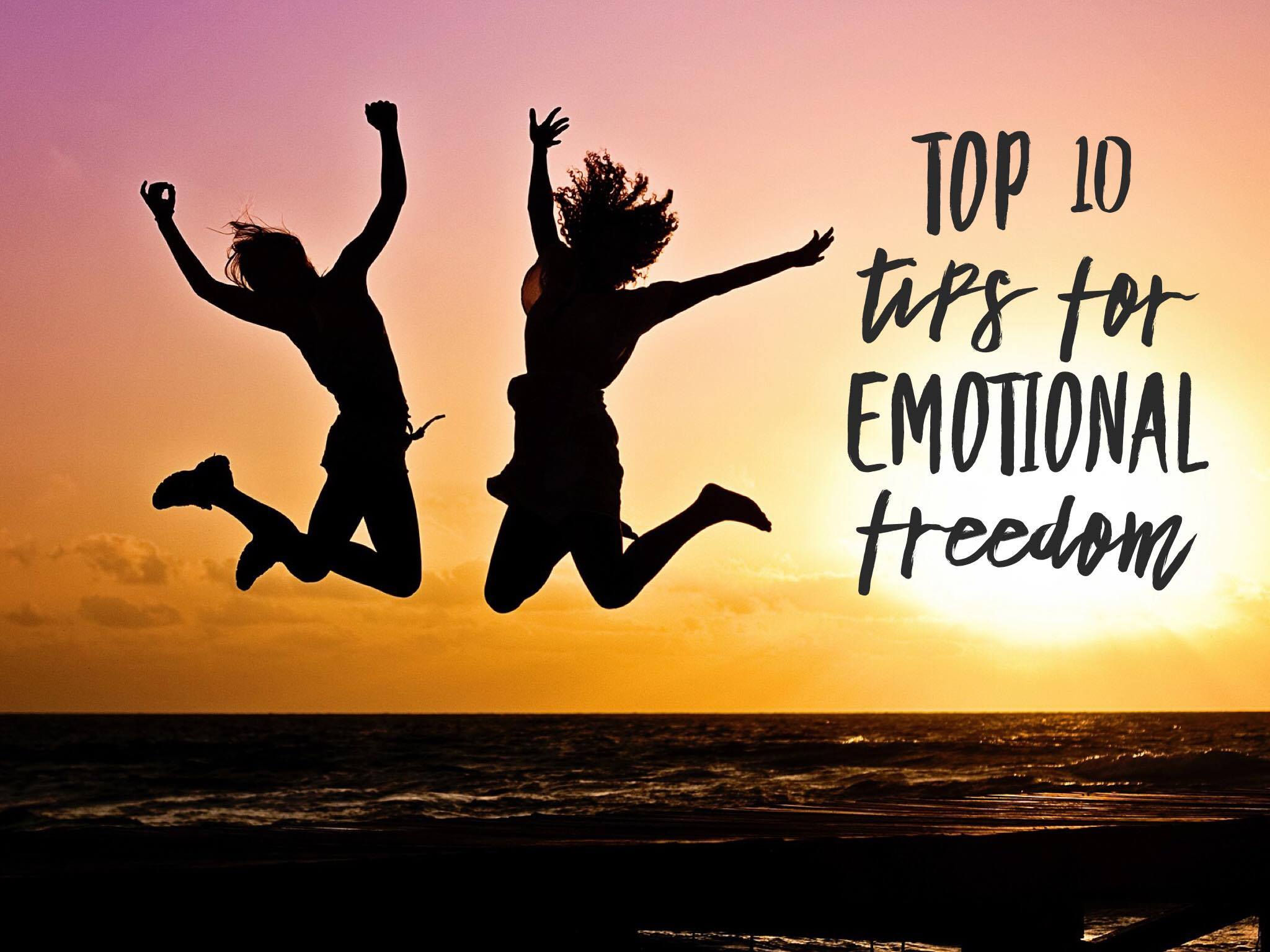 How I Found Emotional Freedom (Top 10 Tips)