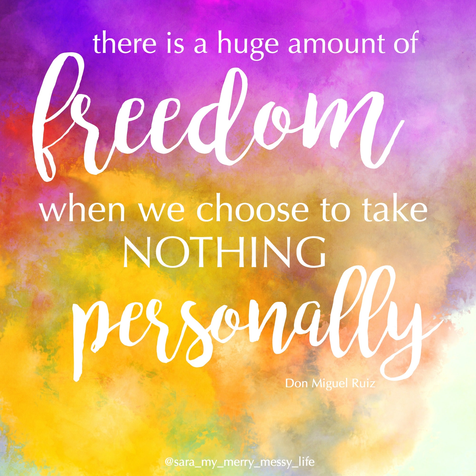 There is a huge amount of freedom when we choose to take nothing personally. - Don Miguel Ruiz