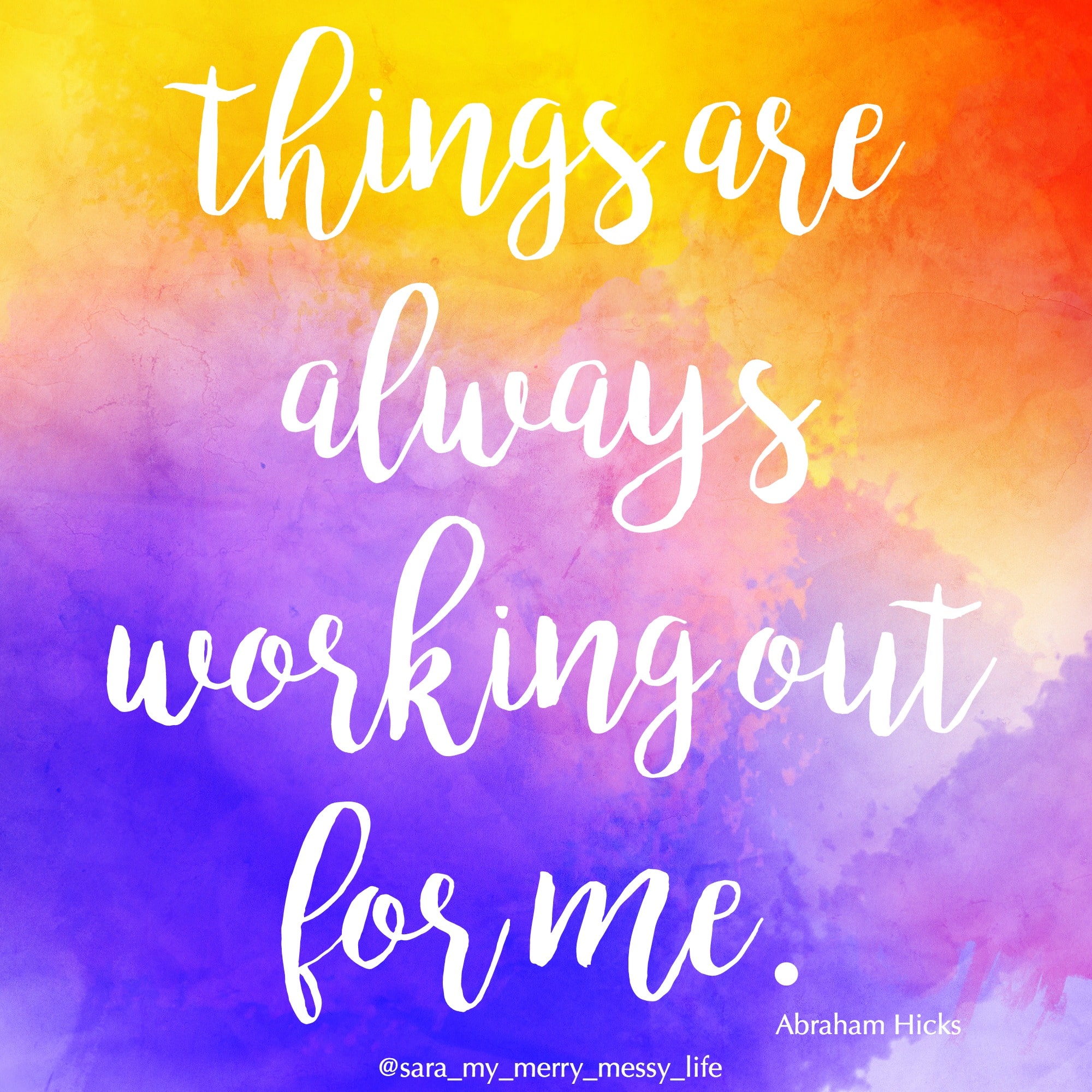 Things are always working out for me. - Abraham Hicks