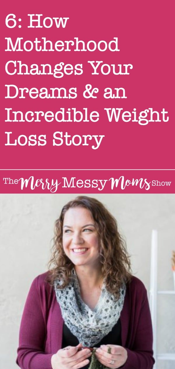 How Motherhood Changes Your Dreams and an Incredible Weight Loss Story with Tamara Kelly on The Merry Messy Moms Show podcast!