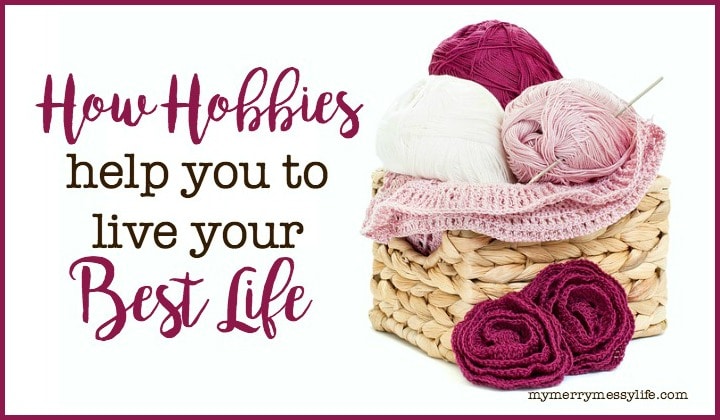 How Hobbies Help You to Live Your Best Life 