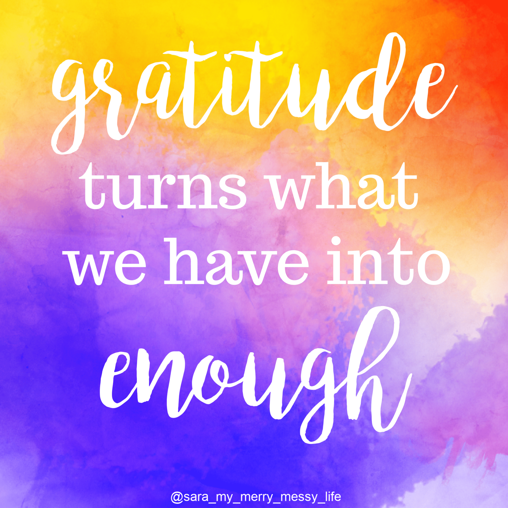 Gratitude turns what we have into enough.