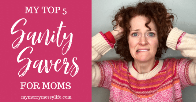 My Top 5 Sanity Savers for Moms – My Merry Messy Life