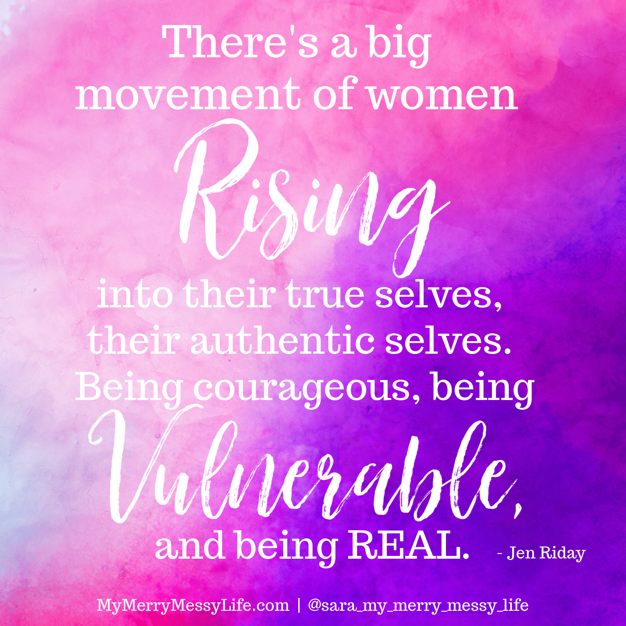 "There's a big movement right now of women RISING into their true selves, their authentic selves. Bing courageous, being vulnerable, and being REAL." Jen Riday on The Merry Messy Moms Show Podcast