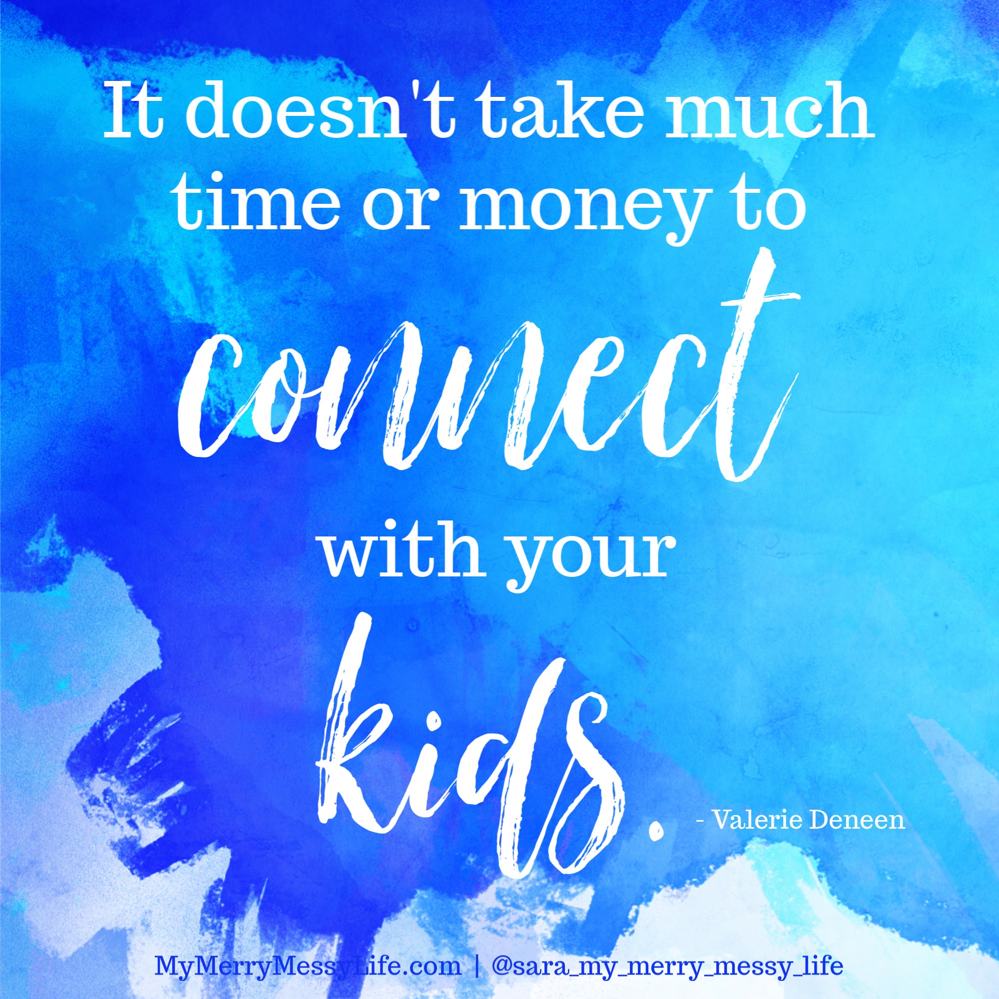 It doesn't take much time or money to connect with your kids. - Valerie Deneen on The Merry Messy Moms Show Podcast