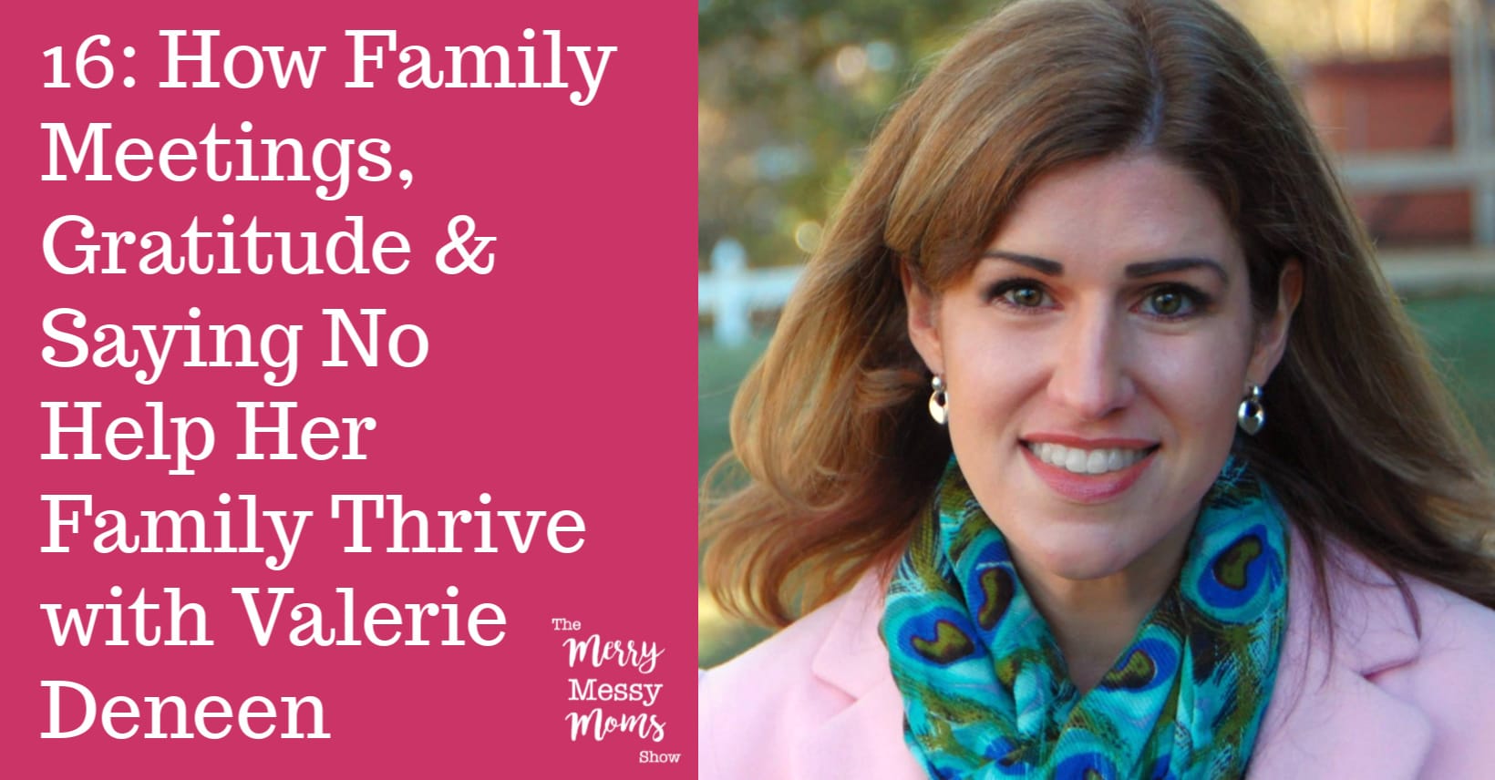 How Family Meetings, Gratitude and Saying No Help Her Family Thrive with Valerie Deneen || On The Merry Messy Moms Show Podcast