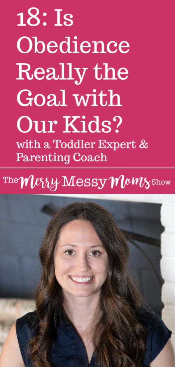 Is Obedience Really the End Goal with Our Kids? Podcast Interview with Toddler Expert and Parenting Coach, Devon Kuntzman of Transforming Toddlerhood on The Merry Messy Moms Show