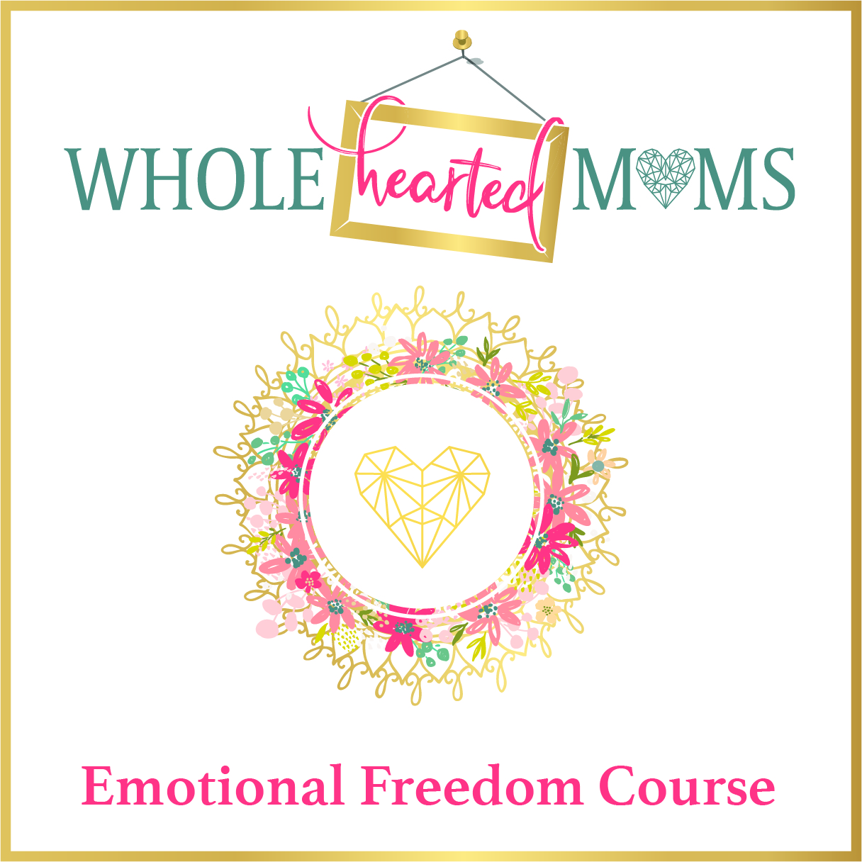 Whole Hearted Moms Emotional Freedom Course