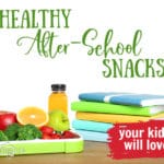 Healthy After School Snacks for feed your kids