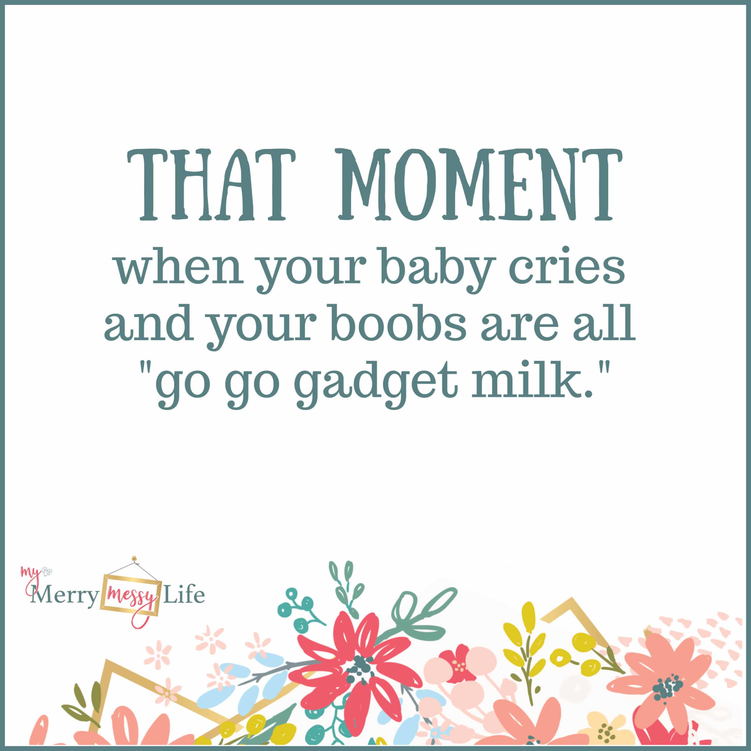 That moment when your baby cries and your boobs are all, "go go gadget milk. - Funny Mom Memes about Breastfeeding