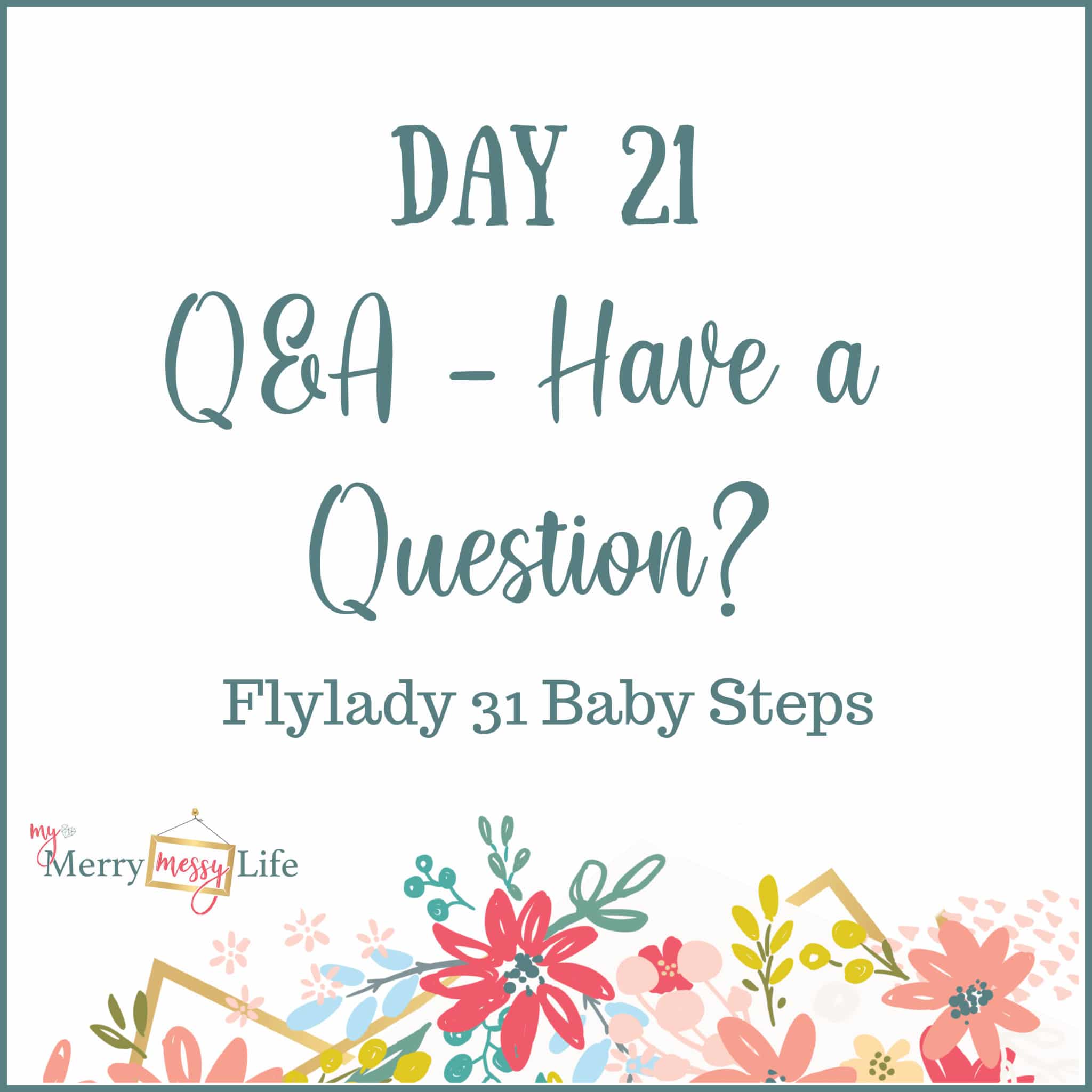 Flylady 31 Baby Steps - Day 21 - Q&A - Ask Questions Time