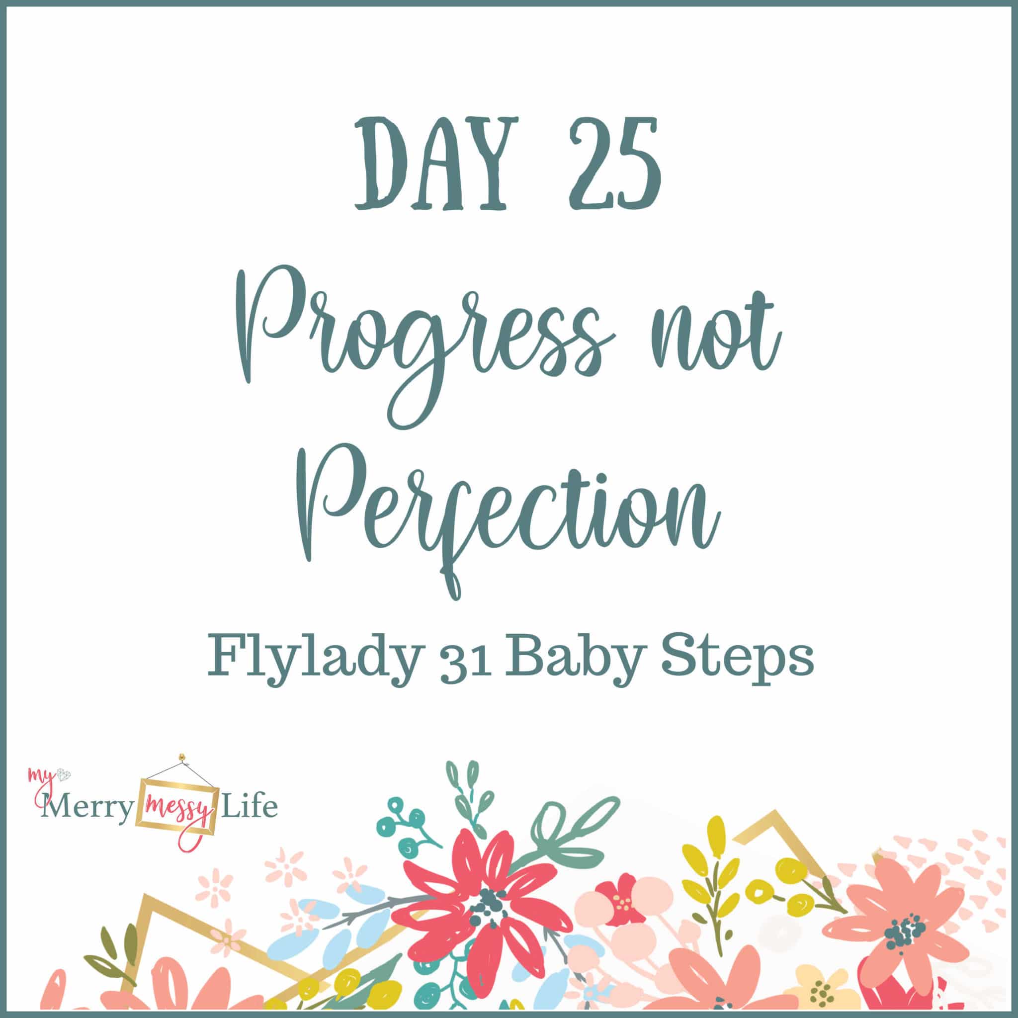 Flylady 31 Baby Steps - Day 25 - Progress Not Perfection