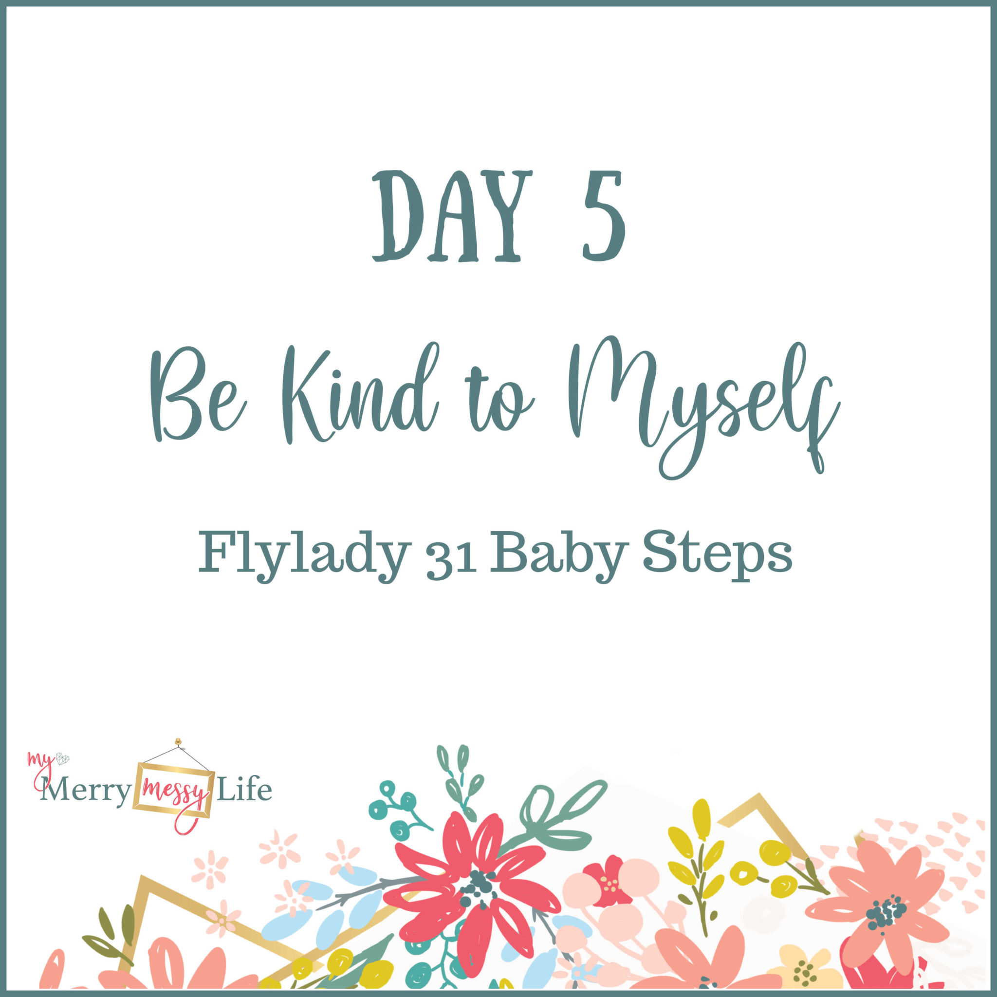 Flylady 31 Baby Steps - Day 5 - Be Kind to Myself